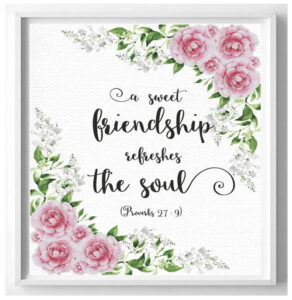 "A sweet friendship refreshes the soul"